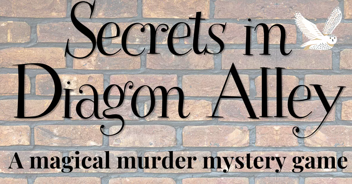 Text says: Secrets in Diagon Alley - a magical murder mystery game