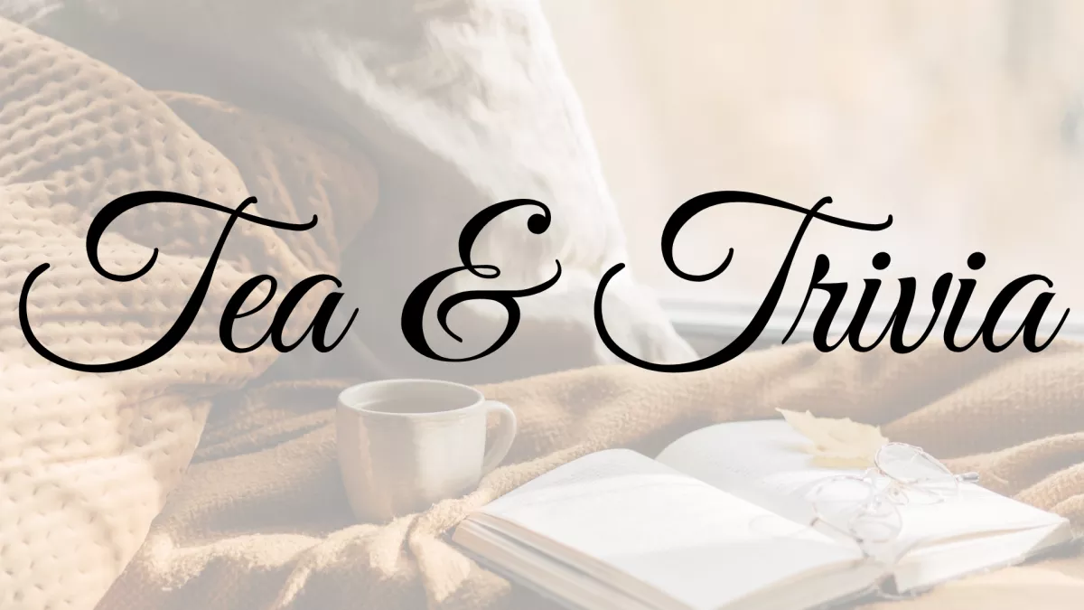 Graphic of Text "Tea & Trivia"